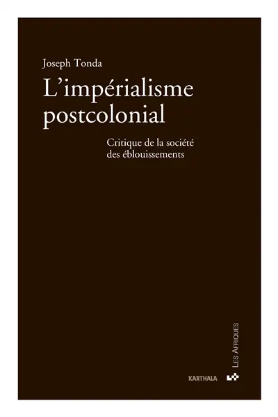 L'impérialisme postcolonial : critique de la société des éblouissements