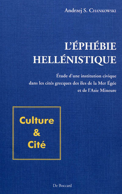 L'éphébie hellénistique : étude d'une institution civique dans les cités grecques des îles de la mer Egée et de l'Asie mineure