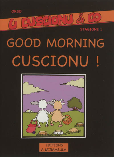 U Cuscionu & Co. Vol. Stagione 1. Good morning Cuscionu !