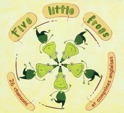 Five little frogs : 26 chansons et comptines anglaises