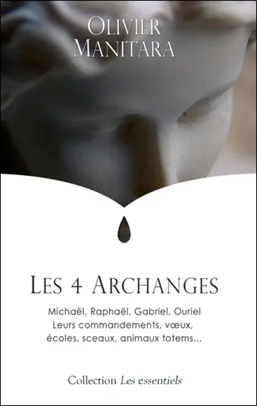 Les 4 archanges : Michaël, Raphaël, Gabriel, Ouriel : leurs commandements, voeux, écoles, sceaux, animaux totems...
