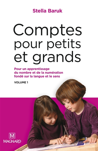 Comptes pour petits et grands. Vol. 1. Pour un apprentissage du nombre et de la numération fondé sur la langue et le sens
