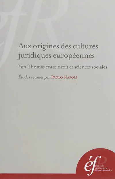 Aux origines des cultures juridiques européennes : Yan Thomas entre droit et sciences sociales