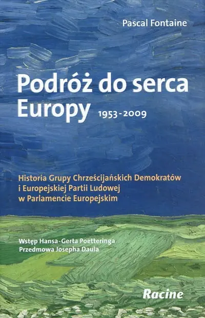 Podroz do serca Europy : 1953-2009 : historia Grupy chrzescijanskich demokratow i Europejskiej partii ludowej w Parlamencie europejskim