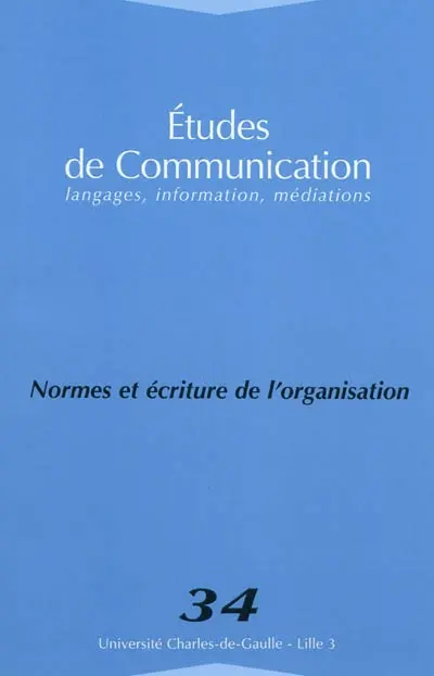 Etudes de communication, n° 34. Normes et écriture de l'organisation