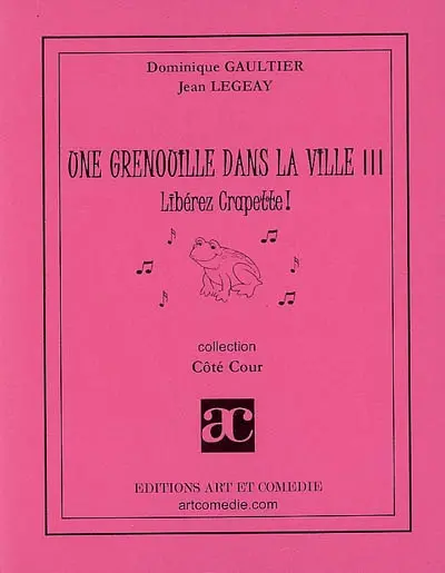 Une grenouille dans la ville. Vol. 3. Libérez Crapette : comédie animalière pour enfants