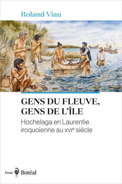 Gens du fleuve, gens de l’île : Hochelaga en Laurentie iroquoienne au XVIe siècle