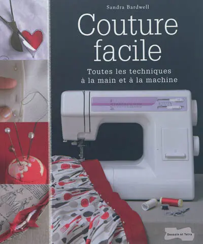 Couture facile : toutes les techniques à la main et à la machine