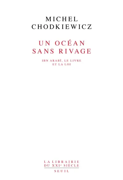 Un Océan sans rivage : Ibn Arabî, le Livre et la loi
