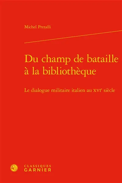 Du champ de bataille à la bibliothèque : le dialogue militaire italien au XVIe siècle