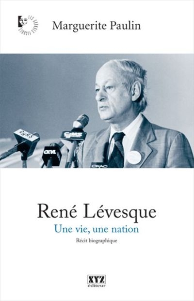René Lévesque : vie, une nation : récit biographique