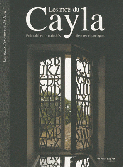 Les mots du Cayla : petit cabinet de curiosités littéraires et poétiques