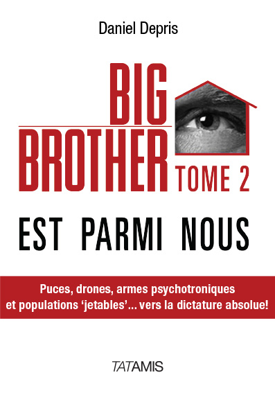 Big Brother est parmi nous. Vol. 2. Puces, drones, armes psychotroniques et populations jetables... : vers la dictature absolue !