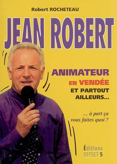 Jean Robert animateur en Vendée et partout ailleurs... : à part ça, vous faites quoi ?