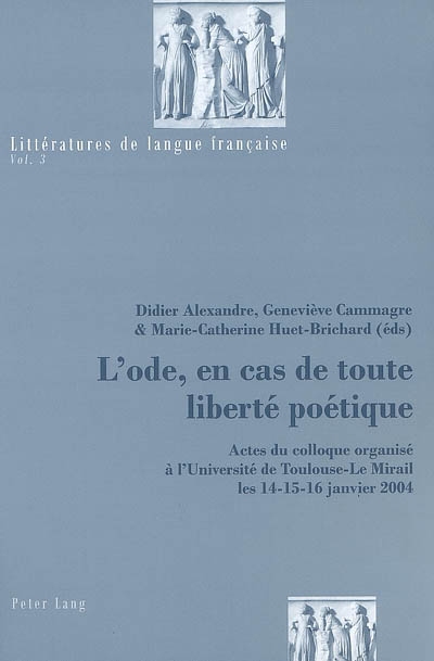 L'ode, en cas de toute liberté poétique : actes du colloque organisé à l'Université de Toulouse-Le Mirail les 14-15-16 janvier 2004