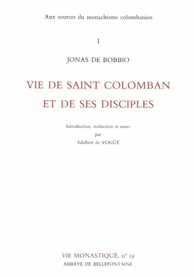 Aux sources du monachisme colombanien. Vol. 1. Vie de saint Colomban et de ses disciples