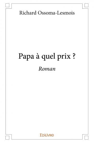 Papa à quel prix ? : Roman