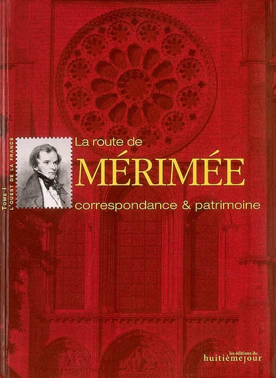 La route de Mérimée : correspondance & patrimoine. Vol. 1. L'Ouest de la France