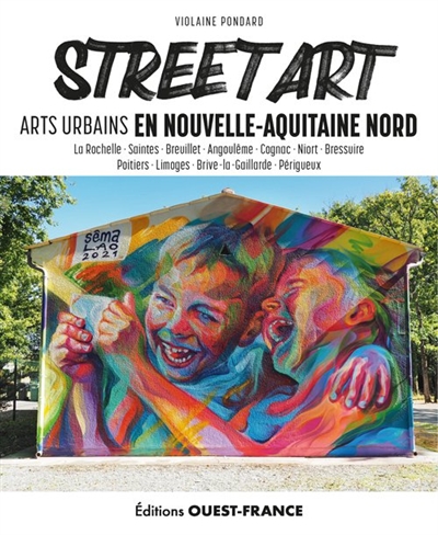 Street art : arts urbains en Nouvelle-Aquitaine Nord : La Rochelle, Sainte, Breuillet...