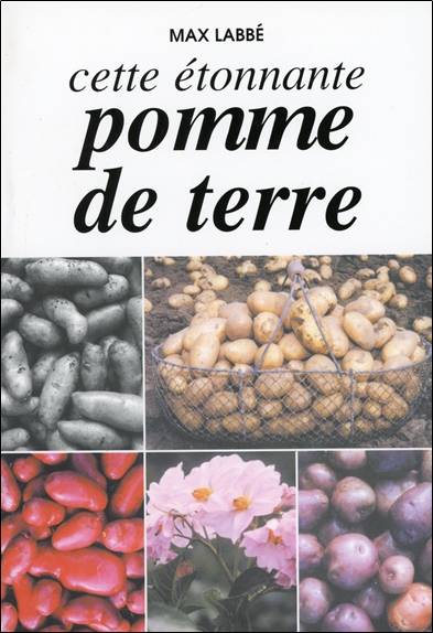 Cette étonnante pomme de terre : recueil de connaissances et d'expériences, comprenant 200 recettes de cuisine simple