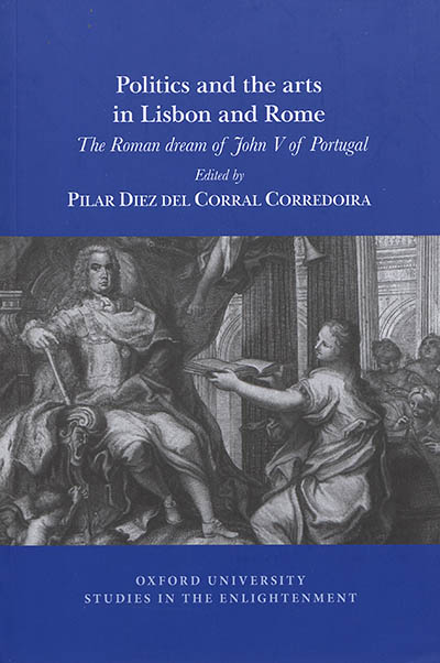 Politics and the arts in Lisbon and Rome : the roman dream of John V of Portugal