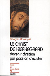 Le Christ de Kierkegaard : devenir chrétien par passion d'exister...