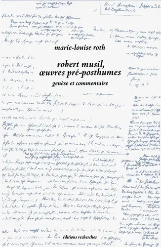 Robert Musil, les oeuvres pré-posthumes. Vol. 2. Genèse et commentaire