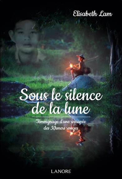 Sous le silence de la lune : témoignage d'une rescapée des Khmers rouges
