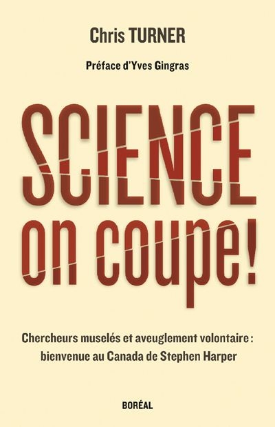 Science, on coupe! : chercheurs muselés et aveuglement volontaire : bienvenue au Canada de Stephen Harper
