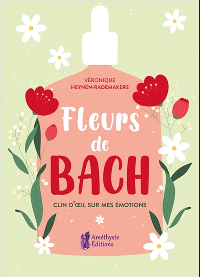 Fleurs de Bach : clin d'oeil sur mes émotions : de 7 à 77 ans et plus...