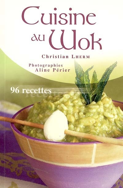 Cuisine au wok : 96 recettes