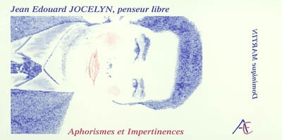 Jean Edouard Jocelyn, penseur libre : aphorismes et impertinences