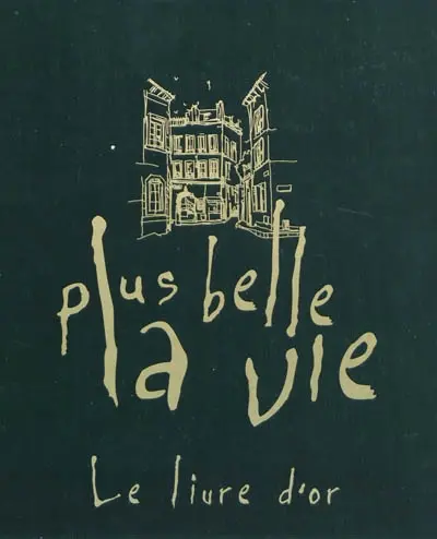 Plus belle la vie : le livre d'or