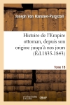 Histoire de l'Empire ottoman, depuis son origine jusqu'à nos jours. Tome 18 (Ed.1835-1843)
