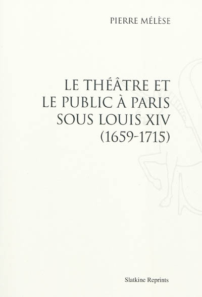 Le théâtre et le public à Paris sous Louis XIV : 1659-1715