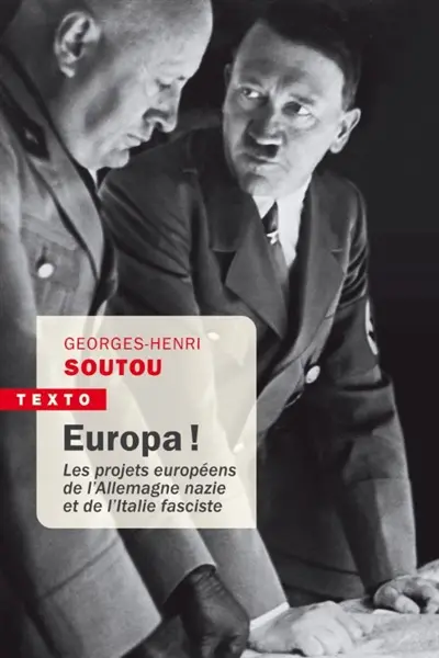Europa ! : les projets européens de l'Allemagne nazie et de l'Italie fasciste