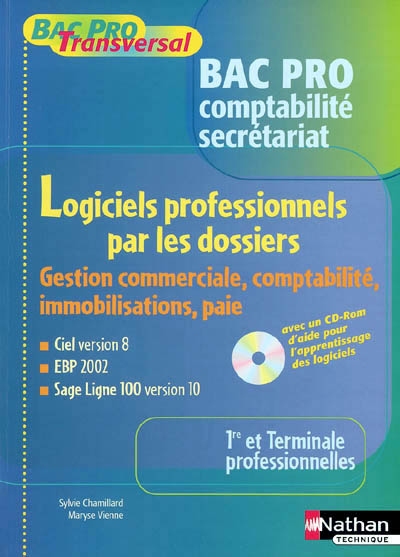 Logiciels professionnels par les dossiers, gestion commerciale, comptabilité, immobilisations, paie, première et terminale professionnelles bac pro comptabilité secrétariat : Ciel version 8, EBP 2002, Sage ligne 100 version 10