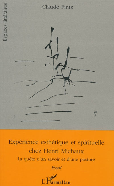 Expérience esthétique et spirituelle chez Henri Michaux : la quête d'un savoir et d'une posture