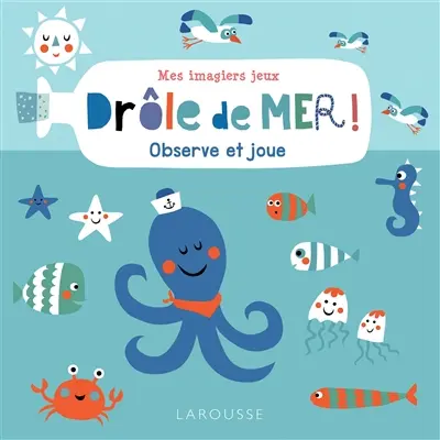 Drôle de mer ! : observe et joue