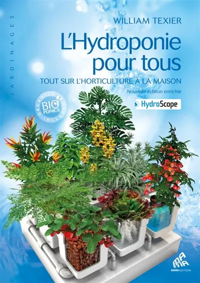 L'hydroponie pour tous : tout sur l'horticulture à la maison + hydroscope