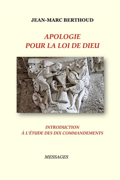 APOLOGIE POUR LA LOI DE DIEU : INTRODUCTION A L'ETUDE DES DIX COMMANDEMENTS LUS PAR LA BIBLE : Introduction à l'étude des Dix Commandements