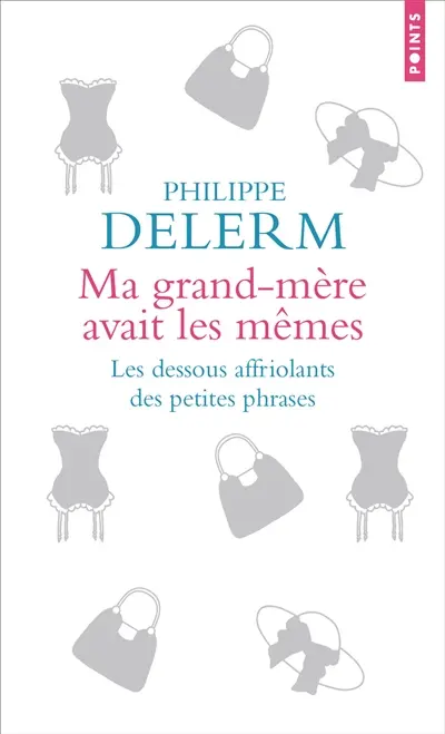 Ma grand-mère avait les mêmes : les dessous affriolants des petites phrases