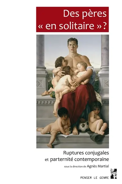 Des pères en solitaire ? : ruptures conjugales et paternité contemporaine