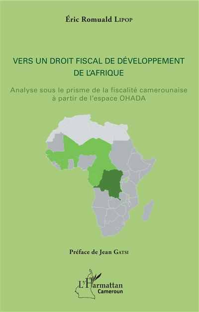 Vers un droit fiscal de développement de l'Afrique : analyse sous le prisme de la fiscalité camerounaise à partir de l'espace Ohada