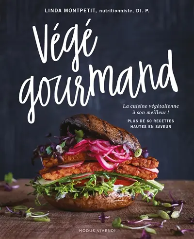 Végé gourmand : la cuisine végétalienne à son meilleur ! : plus de 60 recettes hautes en saveur