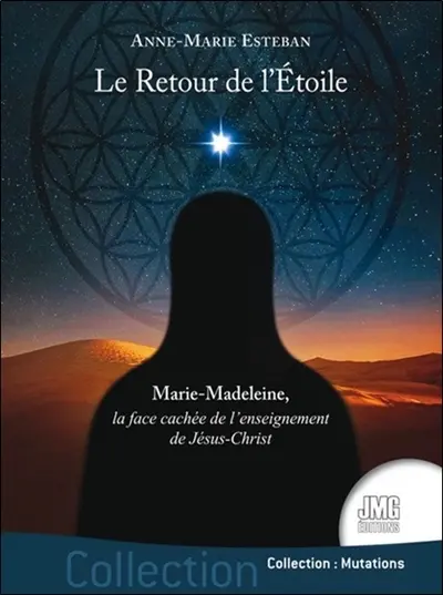 Le retour de l'étoile : Marie-Madeleine, la face cachée de l'enseignement de Jésus-Christ