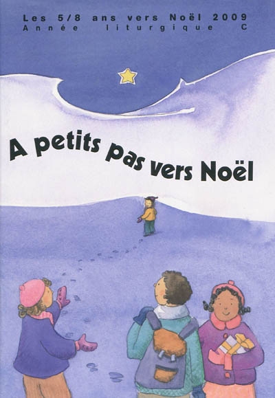 A petits pas vers Noël : les 5-8 ans vers Noël 2009 : année liturgique C
