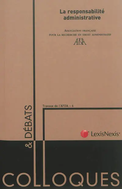 La responsabilité administrative : actes du colloque, 7 et 8 juin 2012, Université Toulouse 1 Capitole