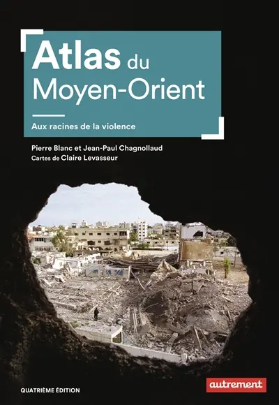 Atlas du Moyen-Orient : aux racines de la violence