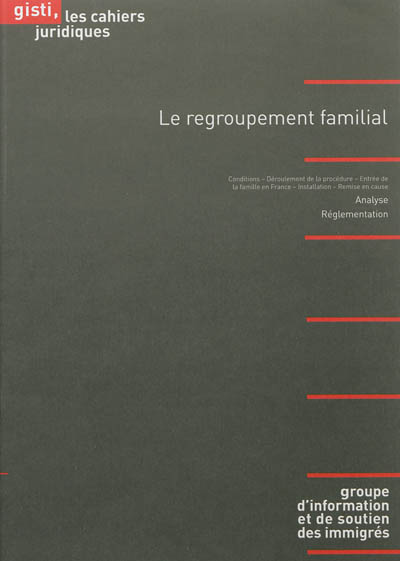 Le regroupement familial des étrangers : conditions, déroulement de la procédure, entrée de la famille en France, installation, remise en cause : analyse, réglementation